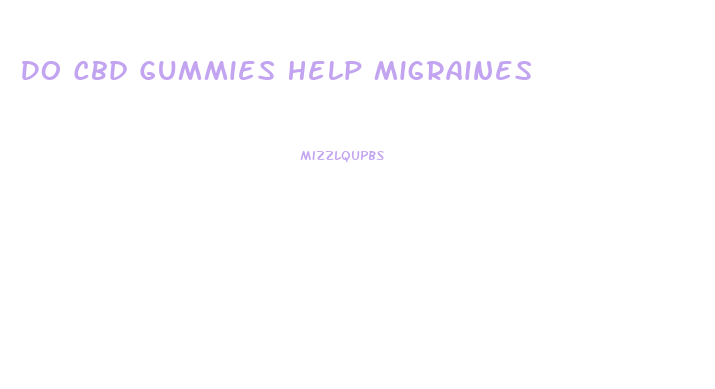 Do Cbd Gummies Help Migraines