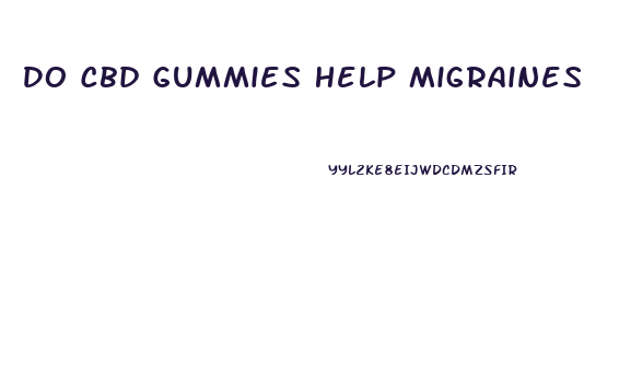 Do Cbd Gummies Help Migraines