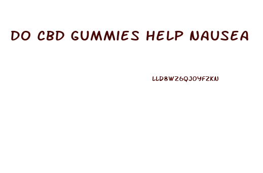 Do Cbd Gummies Help Nausea