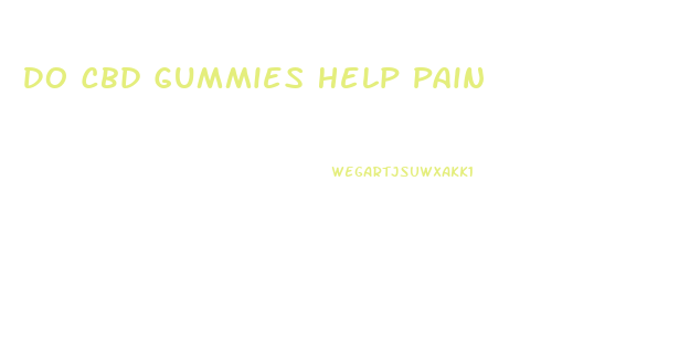 Do Cbd Gummies Help Pain