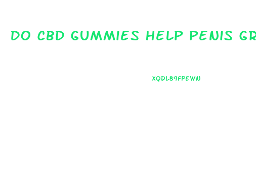 Do Cbd Gummies Help Penis Growth