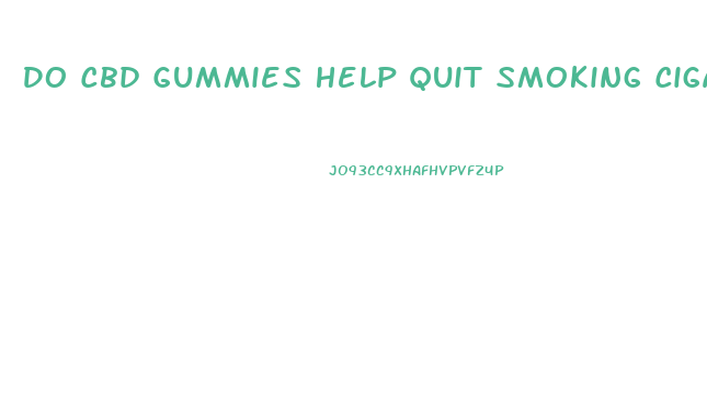 Do Cbd Gummies Help Quit Smoking Cigarettes