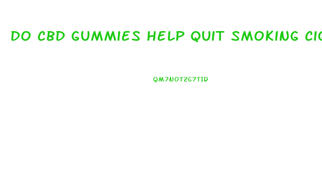 Do Cbd Gummies Help Quit Smoking Cigarettes