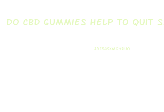 Do Cbd Gummies Help To Quit Smoking