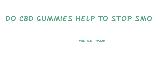 Do Cbd Gummies Help To Stop Smoking