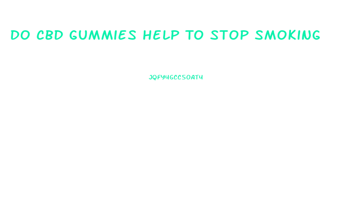 Do Cbd Gummies Help To Stop Smoking