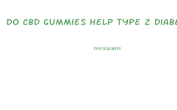 Do Cbd Gummies Help Type 2 Diabetes