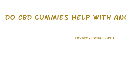 Do Cbd Gummies Help With Anger