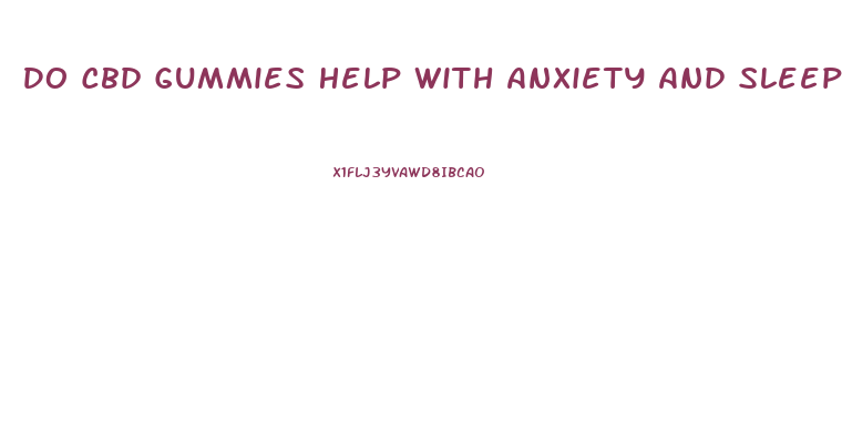 Do Cbd Gummies Help With Anxiety And Sleep