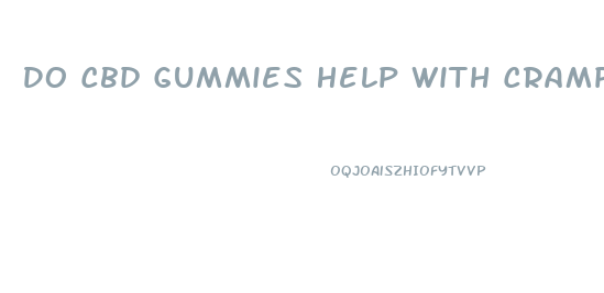 Do Cbd Gummies Help With Cramps