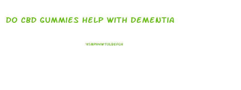 Do Cbd Gummies Help With Dementia