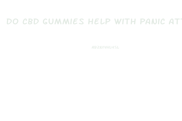 Do Cbd Gummies Help With Panic Attacks