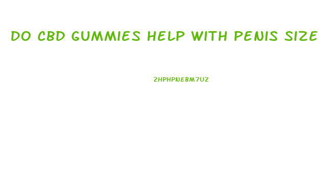Do Cbd Gummies Help With Penis Size