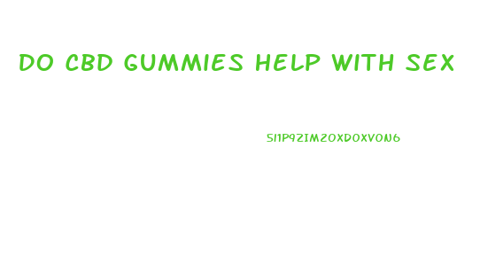 Do Cbd Gummies Help With Sex