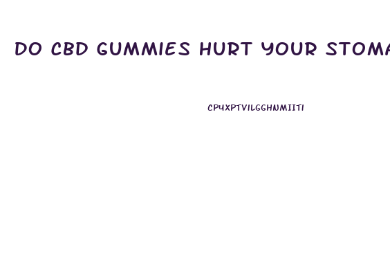 Do Cbd Gummies Hurt Your Stomach