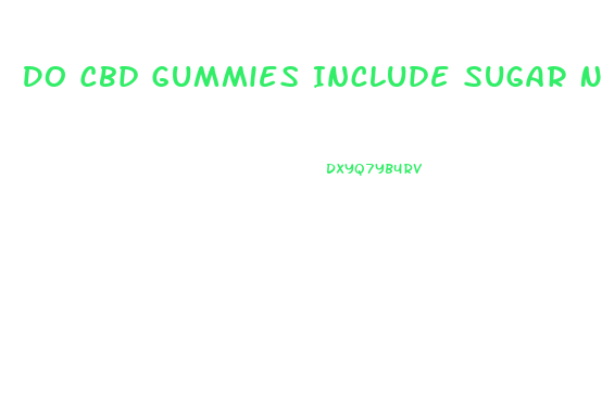 Do Cbd Gummies Include Sugar Net