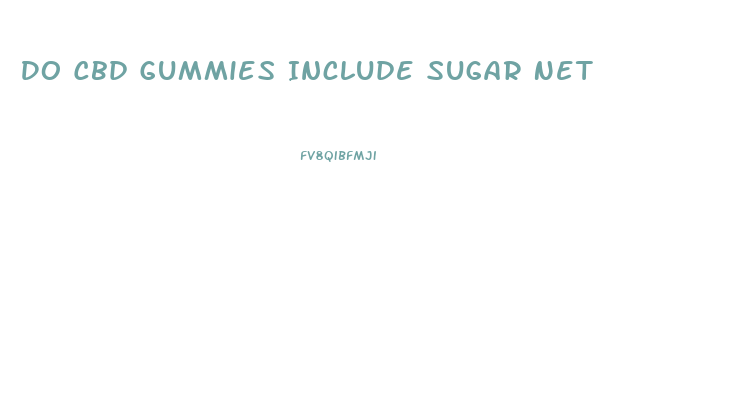 Do Cbd Gummies Include Sugar Net