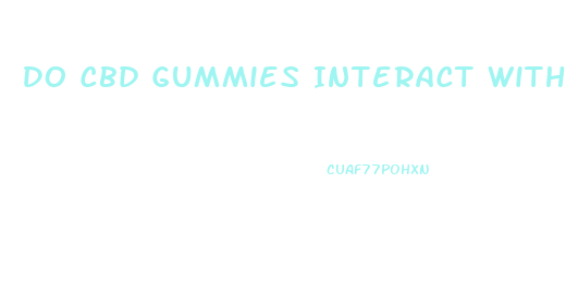 Do Cbd Gummies Interact With Medications