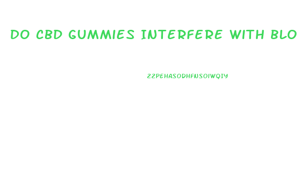 Do Cbd Gummies Interfere With Blood Thinners