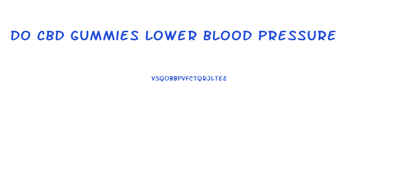 Do Cbd Gummies Lower Blood Pressure