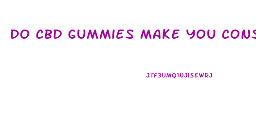 Do Cbd Gummies Make You Constipated