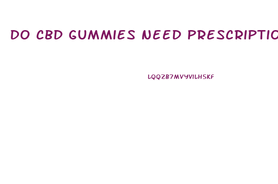 Do Cbd Gummies Need Prescription