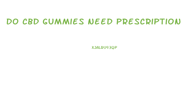 Do Cbd Gummies Need Prescription