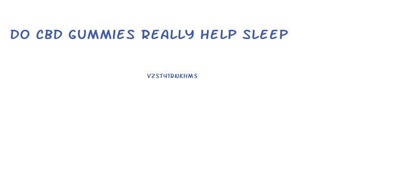 Do Cbd Gummies Really Help Sleep