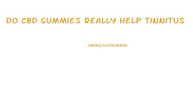 Do Cbd Gummies Really Help Tinnitus