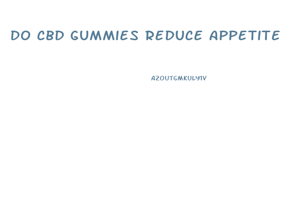 Do Cbd Gummies Reduce Appetite