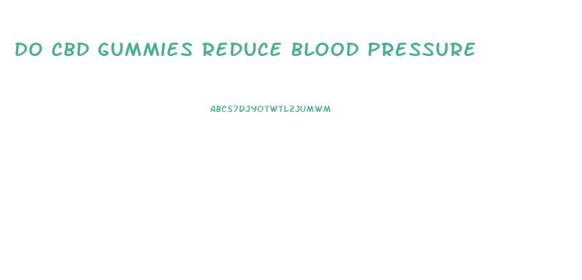 Do Cbd Gummies Reduce Blood Pressure