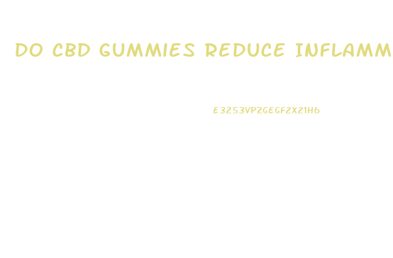 Do Cbd Gummies Reduce Inflammation In The Body