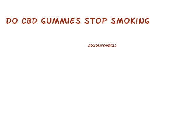 Do Cbd Gummies Stop Smoking