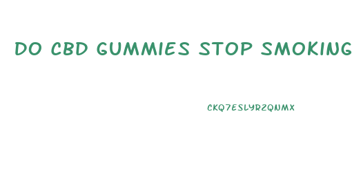 Do Cbd Gummies Stop Smoking