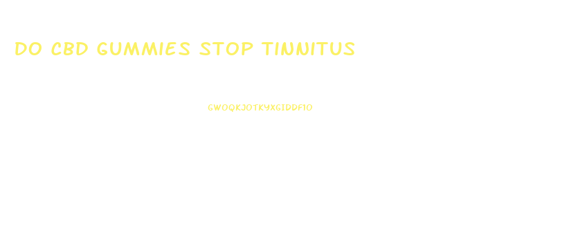 Do Cbd Gummies Stop Tinnitus
