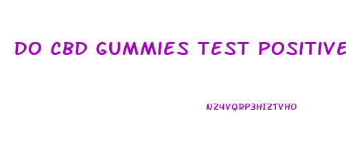 Do Cbd Gummies Test Positive For Marijuanas