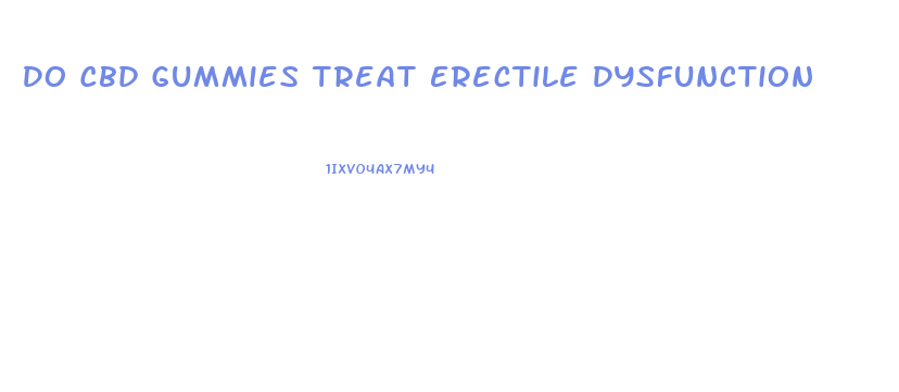 Do Cbd Gummies Treat Erectile Dysfunction