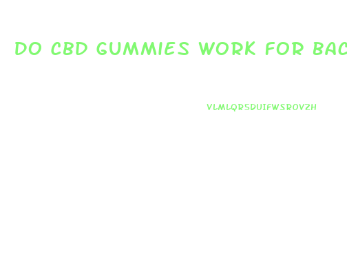 Do Cbd Gummies Work For Back Pain