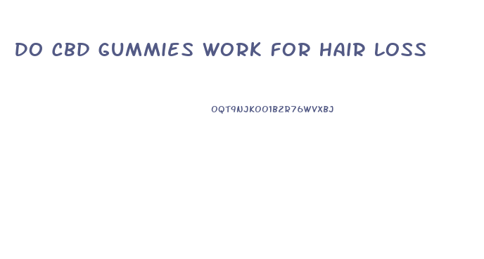 Do Cbd Gummies Work For Hair Loss