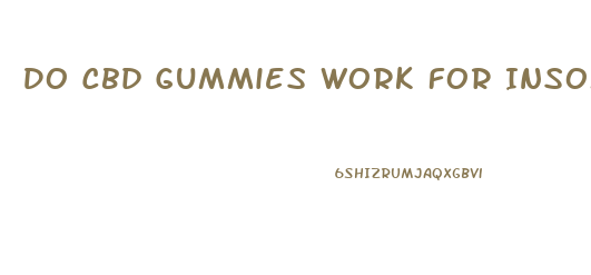 Do Cbd Gummies Work For Insomnia