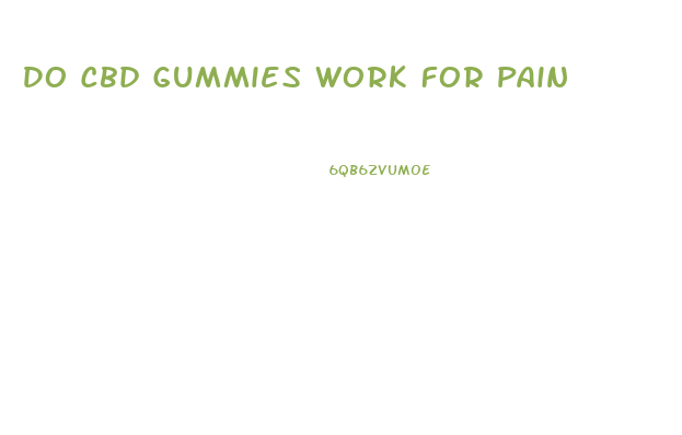 Do Cbd Gummies Work For Pain