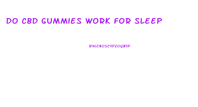 Do Cbd Gummies Work For Sleep