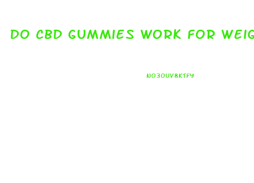 Do Cbd Gummies Work For Weight Loss