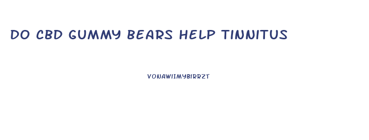 Do Cbd Gummy Bears Help Tinnitus