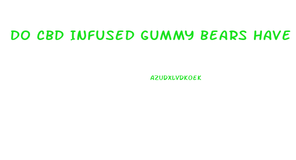 Do Cbd Infused Gummy Bears Have Thc