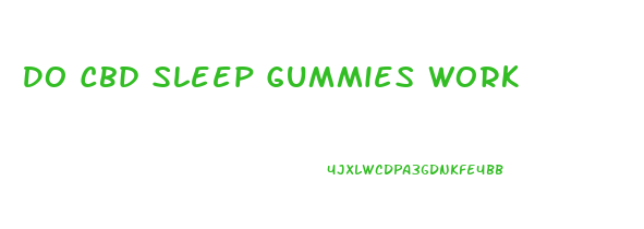 Do Cbd Sleep Gummies Work