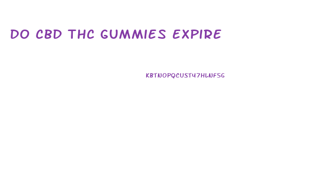 Do Cbd Thc Gummies Expire