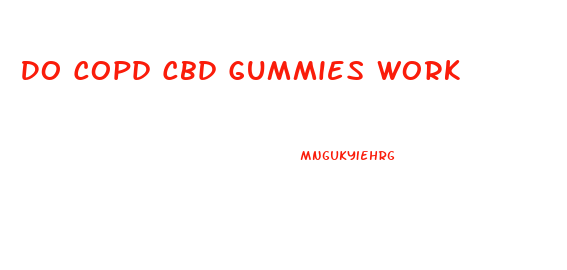 Do Copd Cbd Gummies Work