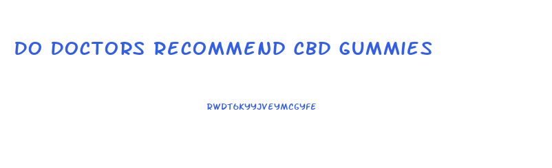 Do Doctors Recommend Cbd Gummies