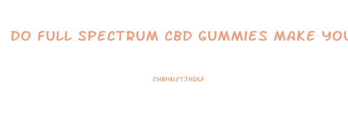 Do Full Spectrum Cbd Gummies Make You High